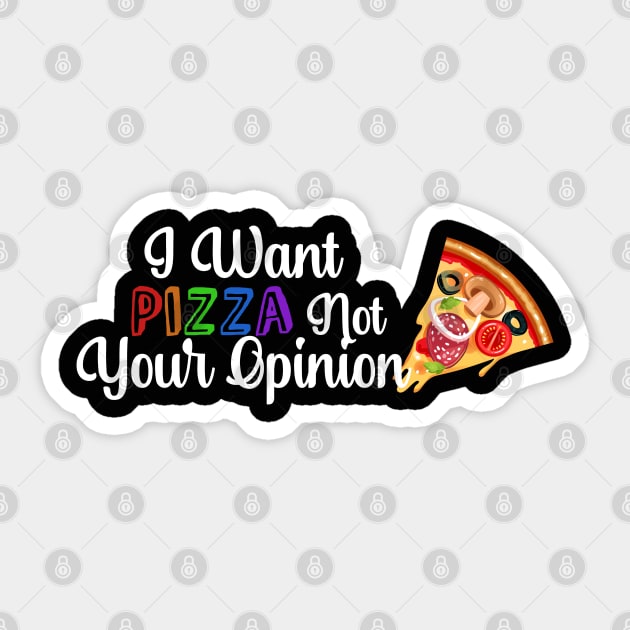 I Want PIZZA Not Your Opinion, quote for Pizza lovers Sticker by atlShop